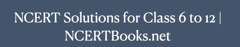 NCERT Solutions for Class 6 to 12 | NCERTBooks.net